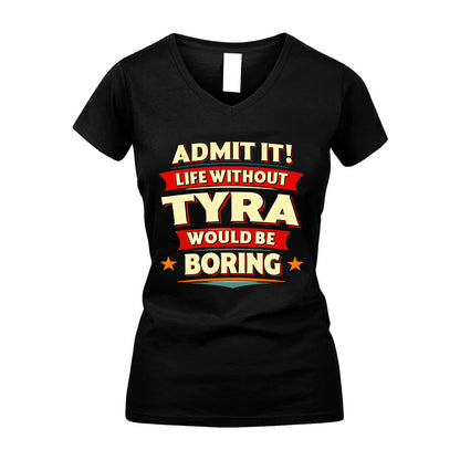TYRA HH88-K2-106–Personalized Funny Quote Apparel “Life Without NAME Would Be Boring”
