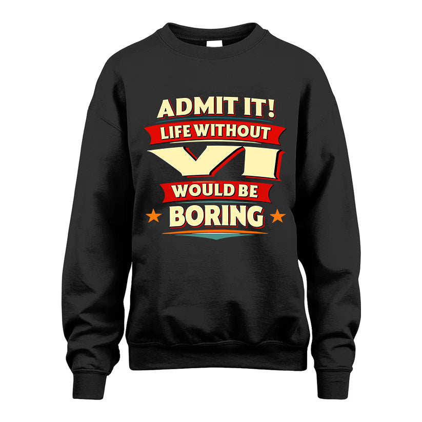 VI HH88-K2-106–Personalized Funny Quote Apparel “Life Without NAME Would Be Boring”
