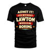 LAWTON HH88-K2-106–Personalized Funny Quote Apparel “Life Without NAME Would Be Boring”