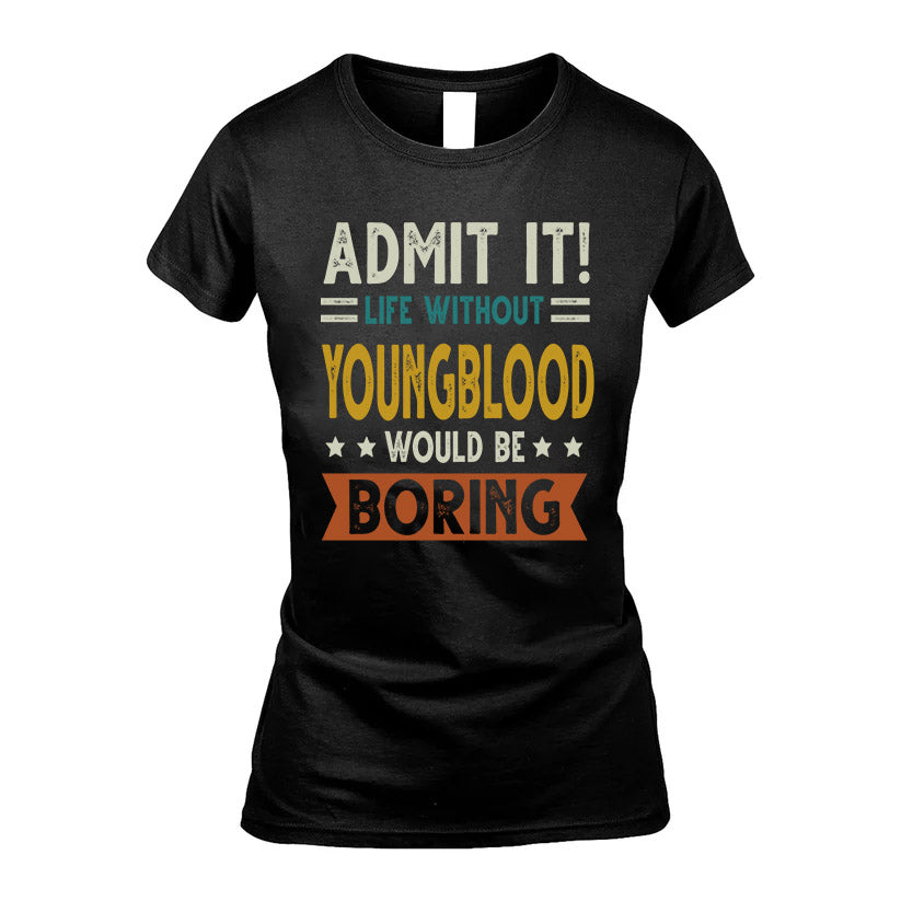 YOUNGBLOOD HH88-K2–Personalized Funny Quote Apparel “Life Without NAME Would Be Boring”
