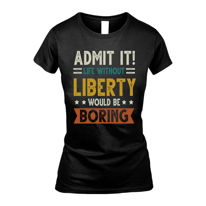 LIBERTY HH88-K2–Personalized Funny Quote Apparel “Life Without NAME Would Be Boring”