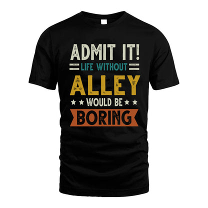 ALLEY HH88-K2–Personalized Funny Quote Apparel “Life Without NAME Would Be Boring”
