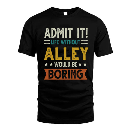 ALLEY HH88-K2–Personalized Funny Quote Apparel “Life Without NAME Would Be Boring”