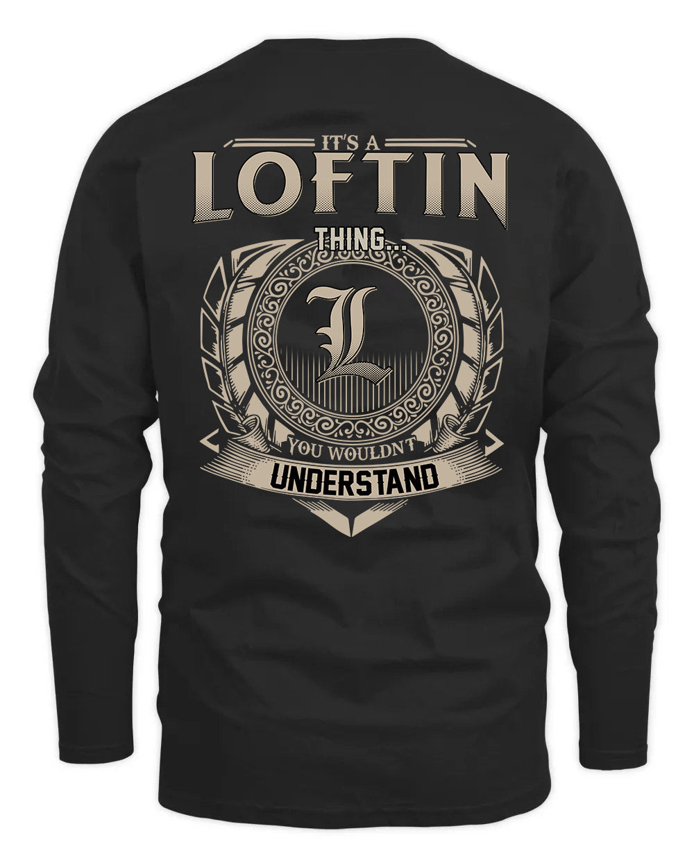 LOFTIN HH88-K2–Personalized Name Quote Apparel “It’s a/an NAME Thing You Wouldn’t Understand”