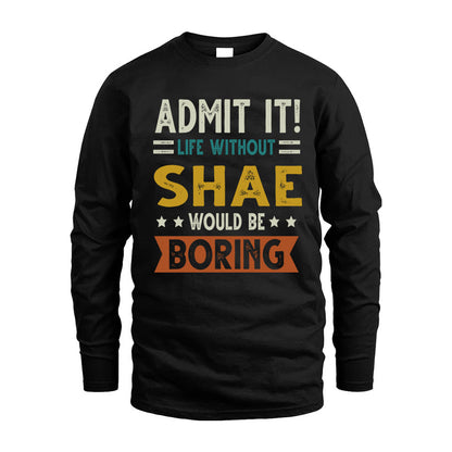 SHAE HH88-K2–Personalized Funny Quote Apparel “Life Without NAME Would Be Boring”