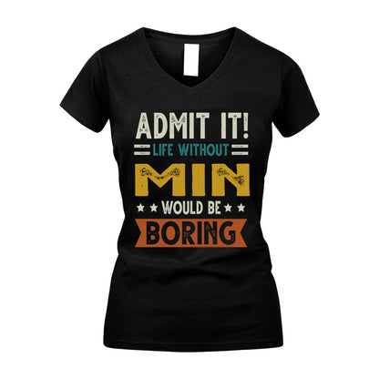 MIN HH88-K2–Personalized Funny Quote Apparel “Life Without NAME Would Be Boring”