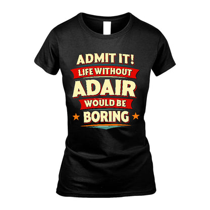 ADAIR HH88-K2-106–Personalized Funny Quote Apparel “Life Without NAME Would Be Boring”