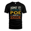 POE HH88-K2–Personalized Funny Quote Apparel “Life Without NAME Would Be Boring”