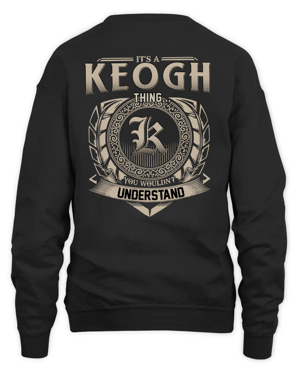 KEOGH HH88-K2–Personalized Name Quote Apparel “It’s a/an NAME Thing You Wouldn’t Understand”