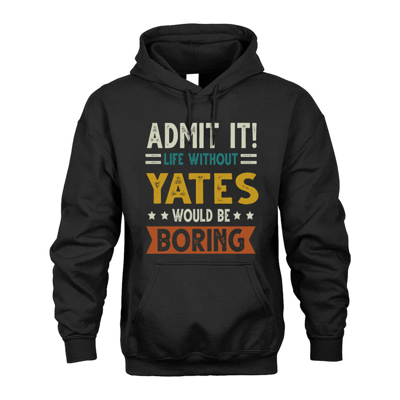 YATES HH88-K2–Personalized Funny Quote Apparel “Life Without NAME Would Be Boring”