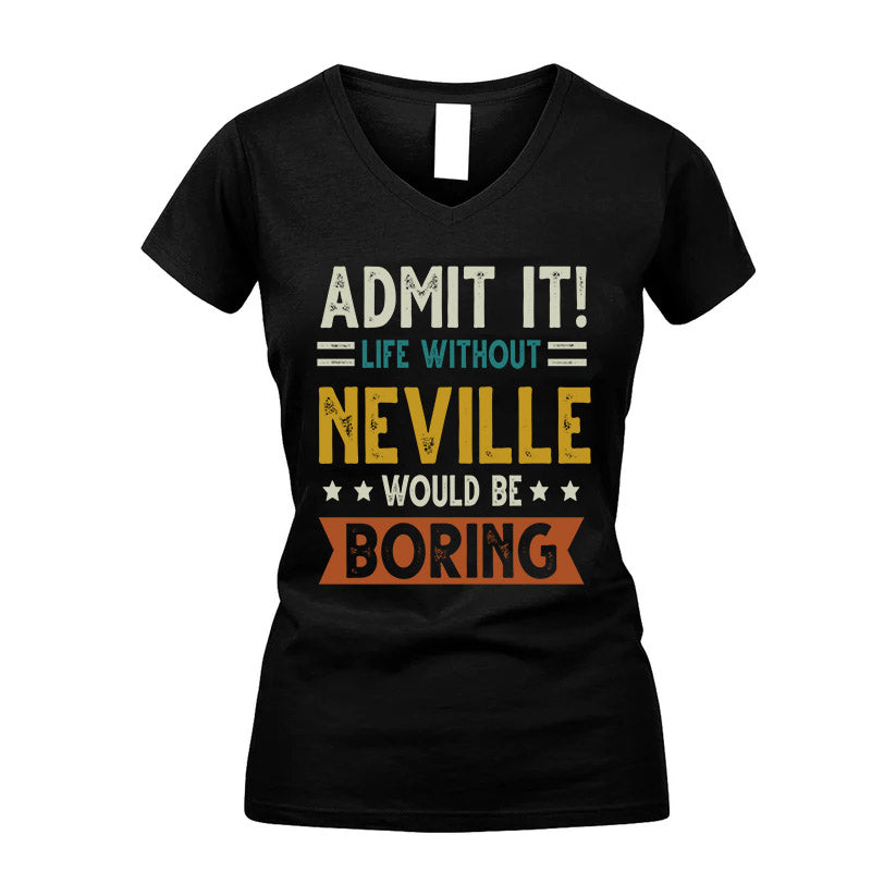 NEVILLE HH88-K2–Personalized Funny Quote Apparel “Life Without NAME Would Be Boring”