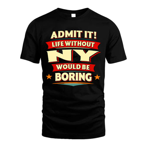 NY HH88-K2-106–Personalized Funny Quote Apparel “Life Without NAME Would Be Boring”