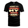 NY HH88-K2-106–Personalized Funny Quote Apparel “Life Without NAME Would Be Boring”