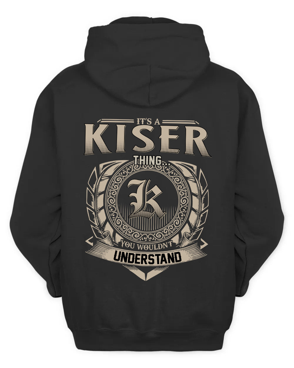 KISER HH88-K2–Personalized Name Quote Apparel “It’s a/an NAME Thing You Wouldn’t Understand”