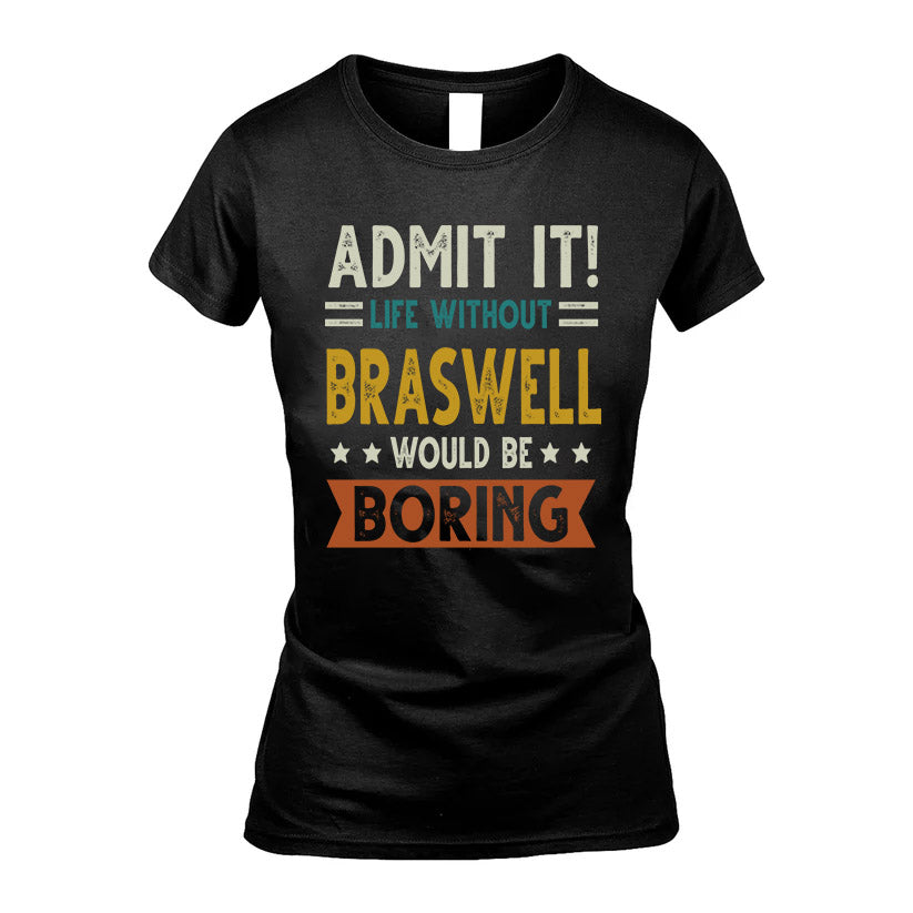 BRASWELL HH88-K2–Personalized Funny Quote Apparel “Life Without NAME Would Be Boring”