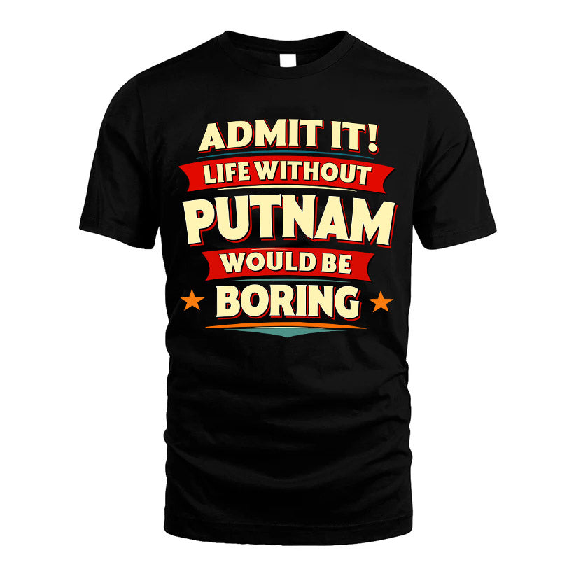 PUTNAM HH88-K2-106–Personalized Funny Quote Apparel “Life Without NAME Would Be Boring”