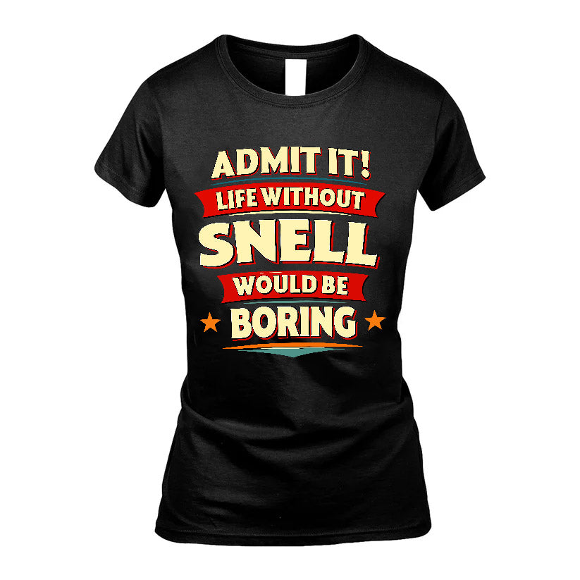 SNELL HH88-K2-106–Personalized Funny Quote Apparel “Life Without NAME Would Be Boring”