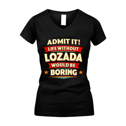 LOZADA HH88-K2-106–Personalized Funny Quote Apparel “Life Without NAME Would Be Boring”