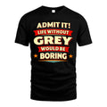 GREY HH88-K2-106–Personalized Funny Quote Apparel “Life Without NAME Would Be Boring”