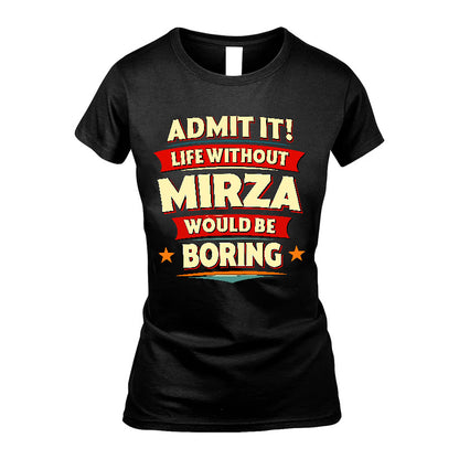 MIRZA HH88-K2-106–Personalized Funny Quote Apparel “Life Without NAME Would Be Boring”