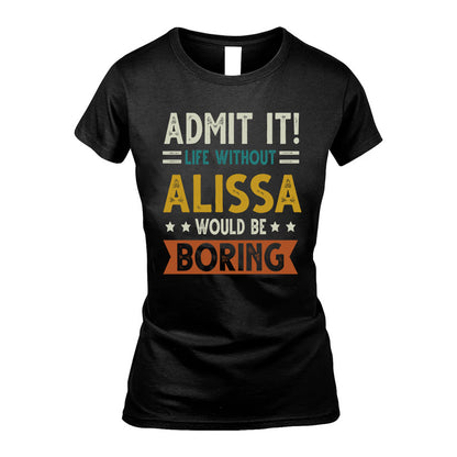 ALISSA HH88-K2–Personalized Funny Quote Apparel “Life Without NAME Would Be Boring”