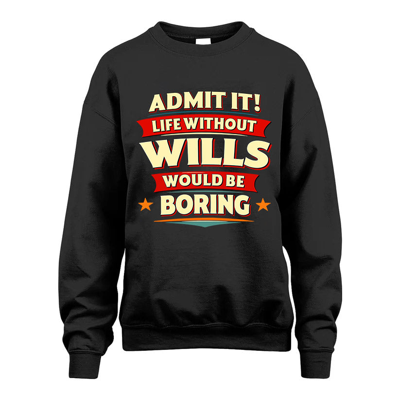 WILLS HH88-K2-106–Personalized Funny Quote Apparel “Life Without NAME Would Be Boring”