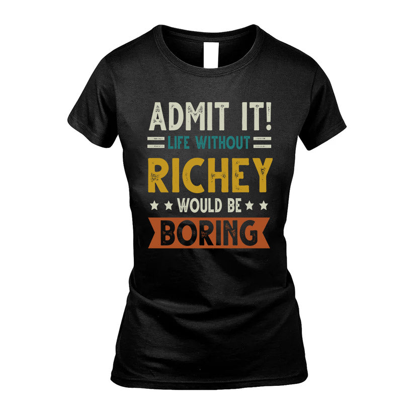 RICHEY HH88-K2–Personalized Funny Quote Apparel “Life Without NAME Would Be Boring”
