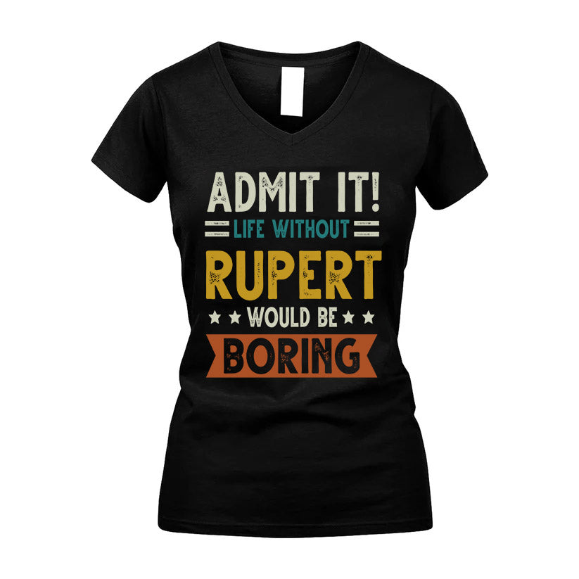 RUPERT HH88-K2–Personalized Funny Quote Apparel “Life Without NAME Would Be Boring”