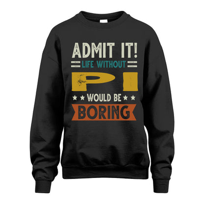 PI HH88-K2–Personalized Funny Quote Apparel “Life Without NAME Would Be Boring”