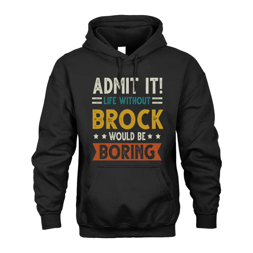 BROCK HH88-K2–Personalized Funny Quote Apparel “Life Without NAME Would Be Boring”