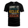 KELLIE HH88-K2–Personalized Funny Quote Apparel “Life Without NAME Would Be Boring”