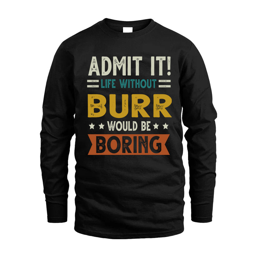BURR HH88-K2–Personalized Funny Quote Apparel “Life Without NAME Would Be Boring”