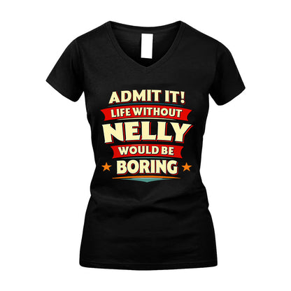 NELLY HH88-K2-106–Personalized Funny Quote Apparel “Life Without NAME Would Be Boring”