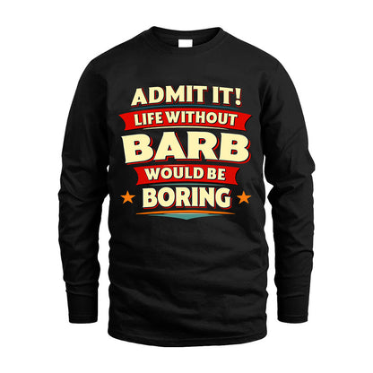 BARB HH88-K2-106–Personalized Funny Quote Apparel “Life Without NAME Would Be Boring”