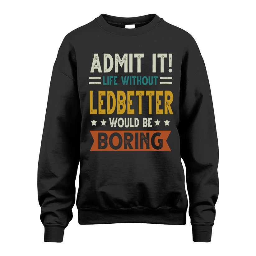LEDBETTER HH88-K2–Personalized Funny Quote Apparel “Life Without NAME Would Be Boring”