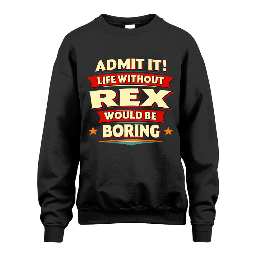 REX HH88-K2-106–Personalized Funny Quote Apparel “Life Without NAME Would Be Boring”