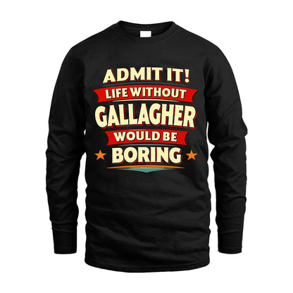 GALLAGHER HH88-K2-106–Personalized Funny Quote Apparel “Life Without NAME Would Be Boring”