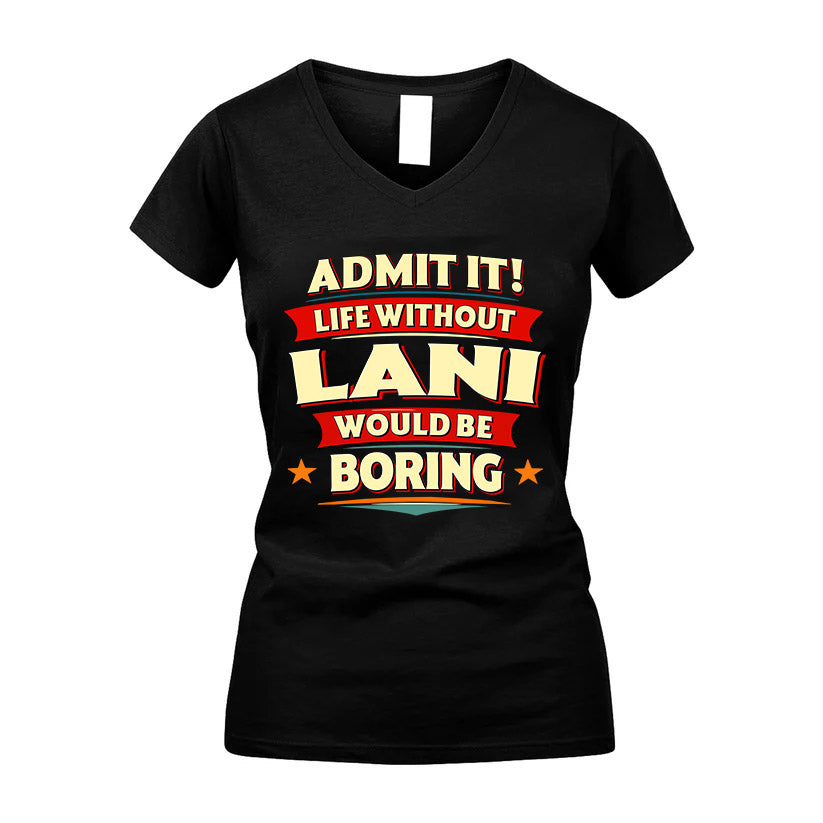 LANI HH88-K2-106–Personalized Funny Quote Apparel “Life Without NAME Would Be Boring”