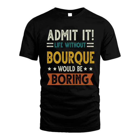 ASLAM HH88-K2–Personalized Funny Quote Apparel “Life Without NAME Would Be Boring”