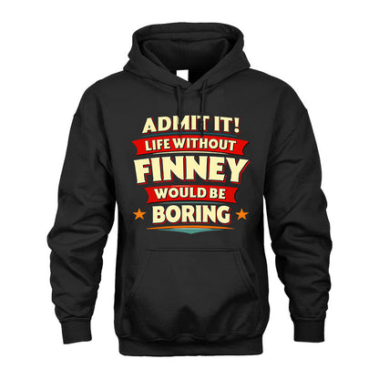 FINNEY HH88-K2-106–Personalized Funny Quote Apparel “Life Without NAME Would Be Boring”