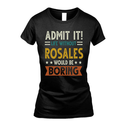 ROSALES HH88-K2–Personalized Funny Quote Apparel “Life Without NAME Would Be Boring”
