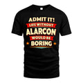 ALARCON HH88-K2-106–Personalized Funny Quote Apparel “Life Without NAME Would Be Boring”