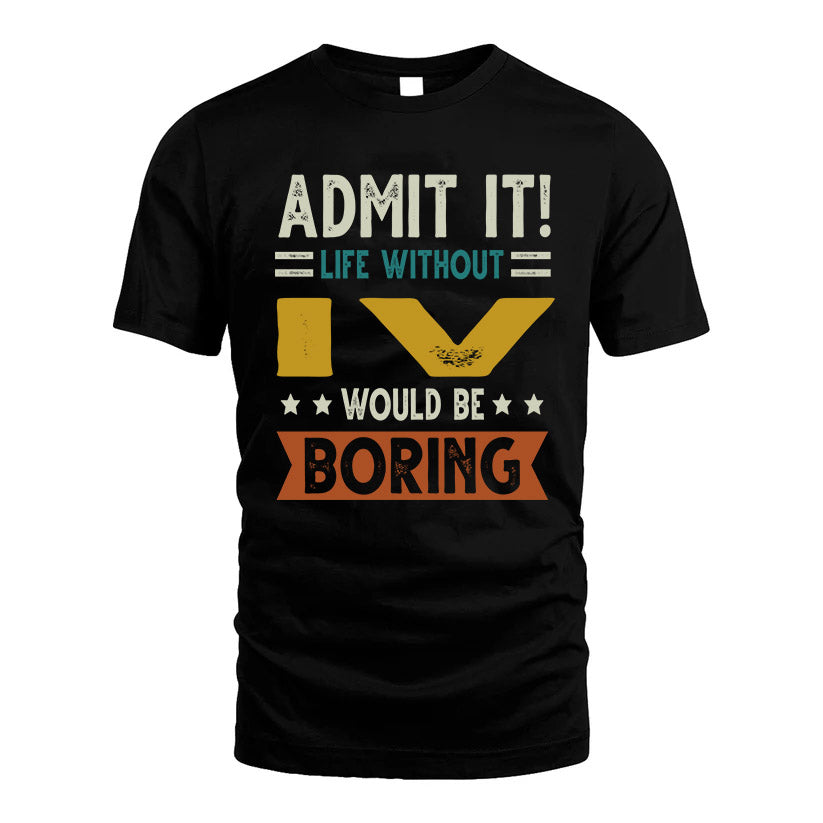 IV HH88-K2–Personalized Funny Quote Apparel “Life Without NAME Would Be Boring”