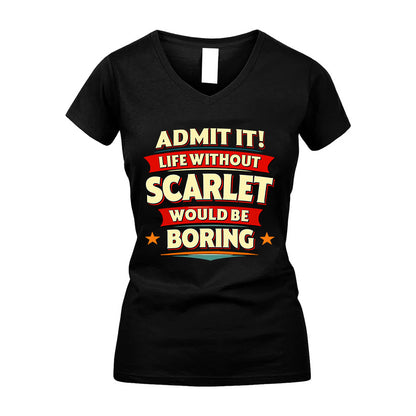SCARLET HH88-K2-106–Personalized Funny Quote Apparel “Life Without NAME Would Be Boring”