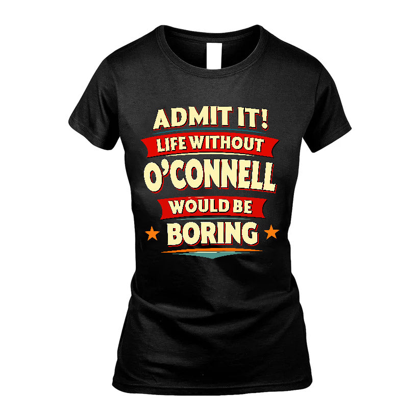 O'CONNELL HH88-K2-106–Personalized Funny Quote Apparel “Life Without NAME Would Be Boring”