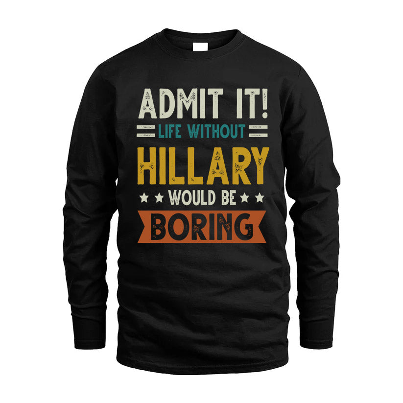 HILLARY HH88-K2–Personalized Funny Quote Apparel “Life Without NAME Would Be Boring”