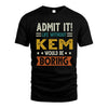 KEM HH88-K2–Personalized Funny Quote Apparel “Life Without NAME Would Be Boring”