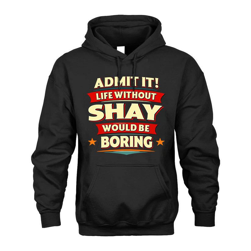 SHAY HH88-K2-106–Personalized Funny Quote Apparel “Life Without NAME Would Be Boring”