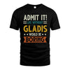 GLADIS HH88-K2–Personalized Funny Quote Apparel “Life Without NAME Would Be Boring”