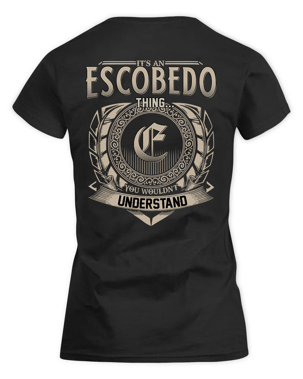 ESCOBEDO HH88-K2–Personalized Name Quote Apparel “It’s a/an NAME Thing You Wouldn’t Understand”